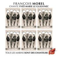 François Morel chante Yves-Marie Le Guilvinec : Tous les marins sont des chanteurs | Morel, François. Chanteur