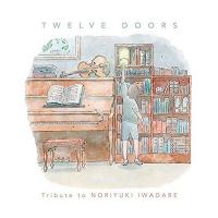 Twelve doors : tribute to Noriyuki Iwadare | Noriyuki Iwadare. Compositeur