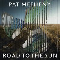 Road to the sun / Pat Metheny, comp. & guit. | Metheny, Pat (1954-....). Compositeur. Comp. & guit.