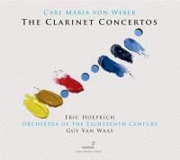 The clarinet concertos / Carl Maria von Weber | Weber, Carl Maria von (1786-1826). Compositeur. Comp.