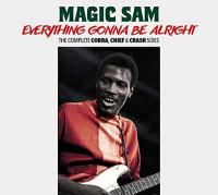 Everything gonna be alright : the complete Cobra, Chief & Crash sides / Magic Sam | Magic Sam. Musicien. Guit. & chant