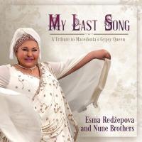 My last song : a tribute to Macedonia's gypsy queen / Esma Redzepova | Redzepova, Esma. Chanteur. Chant