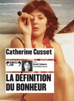 Définition du bonheur (La) / Catherine Cusset, textes | Cusset, Catherine (1963-....). Auteur. Textes