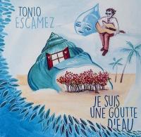 Je suis une goutte d'eau / Tonio Escamez | Escamez, Tonio. Compositeur. Comp., chant, guit.