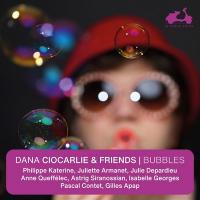 Bubbles / Dana Ciocarlie, p. | Ciocarlie, Dana. Musicien. P.