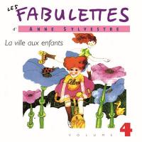 Fabulettes d'Anne Sylvestre (Les), vol. 4 : la ville aux enfants | Sylvestre, Anne. Compositeur