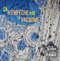 ça n'empêche pas le vacarme / Bruno Tocanne, Batterie | Tocanne, Bruno (1955-....). Compositeur. Comp. & batt.