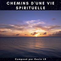 Chemins d'une vie spirituelle / Kevin LS | Kevin LS. Compositeur. Comp. & arr.