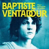 Pour la beauté du geste / Baptiste Ventadour, comp., chant, guit. | Ventadour, Baptiste. Compositeur. Comp., chant, guit.