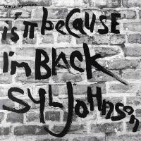 Is it because I'm black ? | Syl Johnson (1936-....). Chanteur