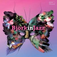 Björk in jazz : a jazz tribute to Björk / Björk, aut. adapté | Eskenazi, Lionel. Compilateur