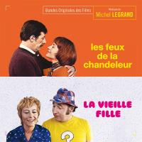 Les feux de la chandeleur . La vieille fille : bandes originales des films / Michel Legrand, Compos. | Legrand, Michel (1932-2019). Compositeur. Comp.