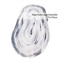 The ellipse / Régis Huby Large Ensemble | Huby, Régis (1969-....)