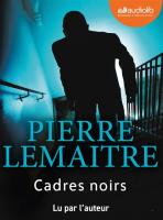 Cadres noirs | Pierre Lemaitre (1951-....). Auteur