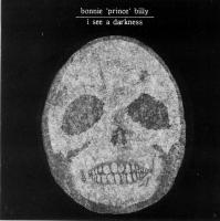I see a darkness | Bonnie Prince Billy (1969-....)