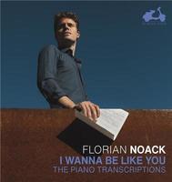 I Wanna Be Like You : the piano transcriptions | Noack, Florian (1990-....). Compositeur