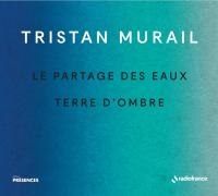 Le partages des eaux - Terre d'ombre | Murail, Tristan (1947-....). Compositeur