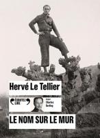 Le nom sur le mur | Hervé Le Tellier (1957-....). Auteur