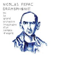 Gramophonie : ou le grand orchestre imaginaire d'un sample d'esprit / Nicolas Repac, prod. | Repac, Nicolas. Producteur