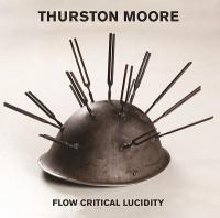 Flow critical lucidity / Moore Thurston, comp., chant, guit. | Moore, Thurston. Interprète