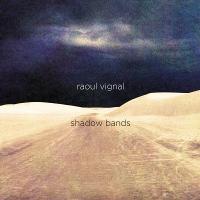 Shadows bands / Raoul Vignal, chant | 