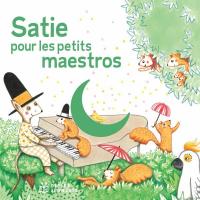 Satie Pour Les Petits Maestros / Erik Satie, comp. | Satie, Erik (1866-1925). Compositeur